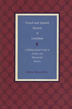 French and Spanish Records of Louisiana: A Bibliographical Guide to Archive and Manuscript Sources