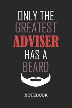 Only The Greatest Adviser Has A Beard Notebook: 6x9 inches - 110 ruled, lined pages • Greatest Passionate Office Job Journal Utility • Gift, Present Idea