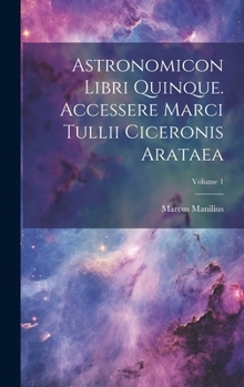 Hardcover Astronomicon Libri Quinque. Accessere Marci Tullii Ciceronis Arataea; Volume 1 [French] Book