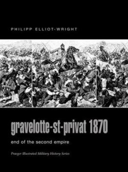 Hardcover Gravelotte-st-privat 1870: End of the Second Empire (Praeger Illustrated Military History) Book
