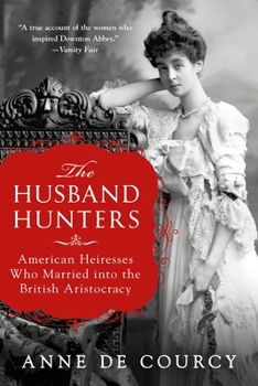 Paperback The Husband Hunters: American Heiresses Who Married Into the British Aristocracy Book