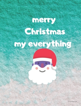 Storybook Gift : Mery Chrisrmas My Everything : Storybook for Christmas Gifts and, Storybook Gift for Christmas, Journal Book for Christmas Journal and Lined Book (8. 5/11) Inches 120 Pages, Storybook