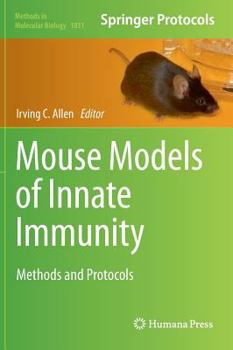 Mouse Models of Innate Immunity: Methods and Protocols - Book #1031 of the Methods in Molecular Biology