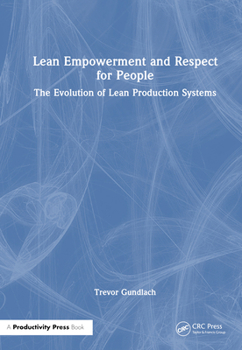 Hardcover Lean Empowerment and Respect for People: The Evolution of Lean Production Systems Book