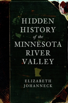 Hidden History of the Minnesota River Valley - Book  of the Hidden History