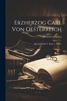 Paperback Erzherzog Carl von Oesterreich: Ein Lebensbild. I. Band, 1. Hälfte. [German] Book