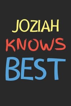 Joziah Knows Best: Lined Journal, 120 Pages, 6 x 9, Joziah Personalized Name Notebook Gift Idea, Black Matte Finish (Joziah Knows Best Journal)