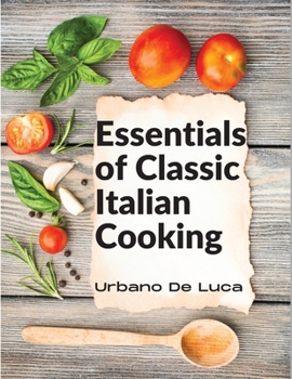 Paperback Essentials of Classic Italian Cooking: Italian Dishes Made for the Modern Kitchen Book