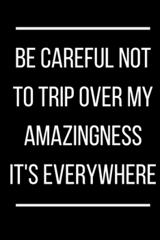Paperback Be careful not to trip over my amazingness It's everywhere Book