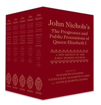 Hardcover John Nichols's the Progresses and Public Processions of Queen Elizabeth: A New Edition of the Early Modern Sources Book