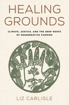 Hardcover Healing Grounds: Climate, Justice, and the Deep Roots of Regenerative Farming Book