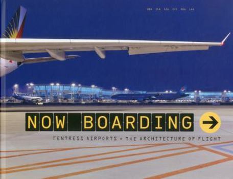 Hardcover Now Boarding: Fentress Airports + the Architecture of Flight Book