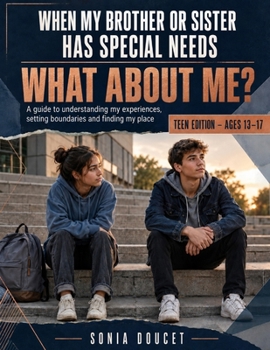 Paperback When My Brother or Sister Has Special Needs: What About Me?: A Guide to Understanding My Experiences, Setting Boundaries and Finding My Place Book