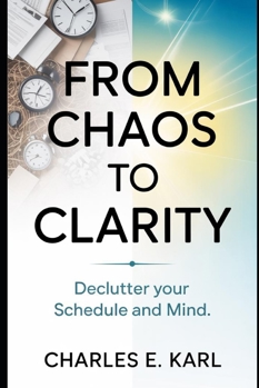 Paperback From Chaos to Clarity: Declutter your schedule and mind Book