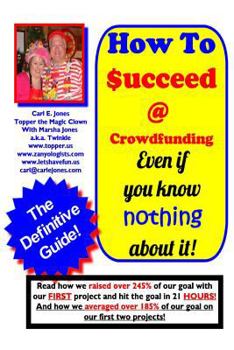 Paperback How To Succeed at Crowd-Funding!: How we averaged 185% on our first 2 projects! Book