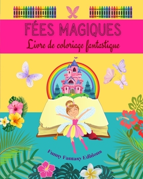 Paperback Fées magiques: Livre de coloriage fantastique Dessins mignons de fées pour les enfants de 3 à 9 ans: Incroyable collection de scènes [French] Book