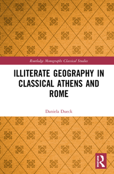 Hardcover Illiterate Geography in Classical Athens and Rome Book