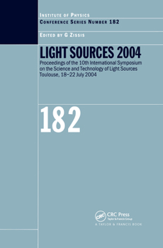 Light Sources 2004: Proceedings of the 10th International Symposium on the Science and Technology of Light Sources (Institute of Physics Conference Series)