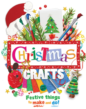 Hardcover Christmas Crafts: Festive Things to Make and Do! Book