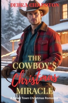 The Cowboy's Christmas Miracle: A Small Town Christmas Romance