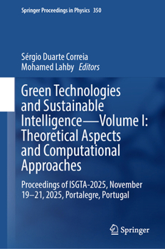 Green Technologies and Sustainable Intelligence – Volume I: Theoretical Aspects and Computational Approaches: Proceedings of ISGTA-2025, November ... (Springer Proceedings in Physics, 350)