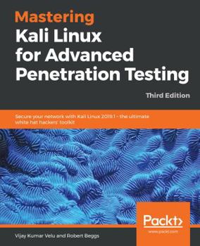 Paperback Mastering Kali Linux for Advanced Penetration Testing - Third Edition: Secure your network with Kali Linux 2019.1 - the ultimate white hat hackers' to Book