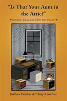 Paperback "Is That Your Aunt in the Attic?": Another Edna and Edith Adventure Book