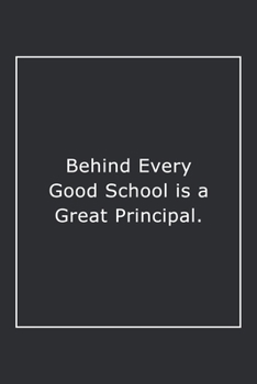Paperback Behind Every Good School is a Great Principal.: Lined Notebook / Journal Gift, 120 Pages, 6x9, Soft Cover, Matte Finish Book