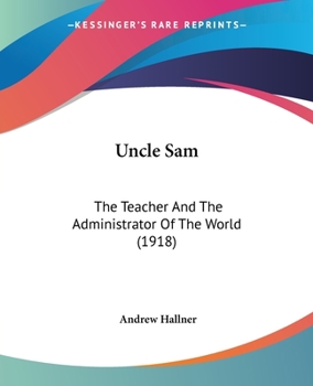 Paperback Uncle Sam: The Teacher And The Administrator Of The World (1918) Book