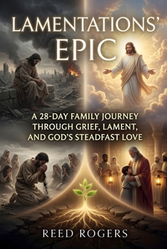 Lamentations' Epic: A 28-Day Family Journey Through Grief, Lament, and God’s Steadfast Love (The Epic Series)