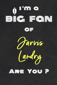 Paperback I'm a Big Fan of Jarvis Landry Are You ? - Notebook for Notes, Thoughts, Ideas, Reminders, Lists to do, Planning(for Football Americain lovers, Rugby Book