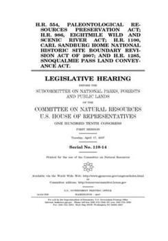 H.R. 554, Paleontological Resources Preservation Act; H.R. 986, Eightmile Wild and Scenic River Act; H.R. 1100, Carl Sandburg Home National Historic ... 1285, Snoqualmie Pass Land Conveyance Act