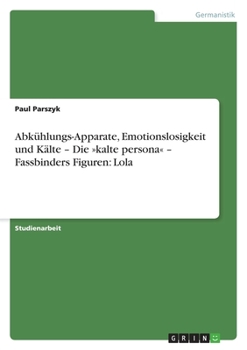 Paperback Abkühlungs-Apparate, Emotionslosigkeit und Kälte - Die kalte persona - Fassbinders Figuren: Lola [German] Book