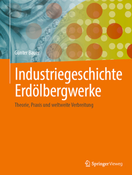 Hardcover Industriegeschichte Erdölbergwerke: Theorie, PRAXIS Und Weltweite Verbreitung [German] Book
