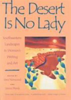 Paperback Desert is No Lady: Southwestern Landscapes in Women's Writing and Art Book