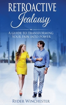 Hardcover Retroactive Jealousy: A Guide To Transforming Your Pain Into Power Book