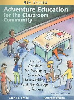 Spiral-bound Adventure Education for the Classroom Community: Over 90 Activities for Developing Character, Responsibility, and the Courage to Achieve Book
