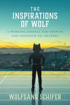 Paperback The Inspirations Of Wolf: A Working Journal for Growth and Advanced ESL Readers Book