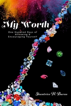 Paperback My Worth: One Hundred Days of Affirming & Encouraging Yourself Book