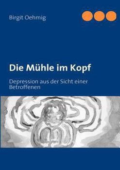 Paperback Die Mühle im Kopf: Depression aus der Sicht einer Betroffenen [German] Book