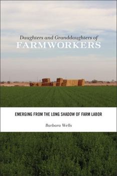 Paperback Daughters and Granddaughters of Farmworkers: Emerging from the Long Shadow of Farm Labor Book