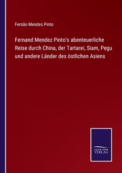 Paperback Fernand Mendez Pinto's abenteuerliche Reise durch China, der Tartarei, Siam, Pegu und andere Länder des östlichen Asiens [German] Book