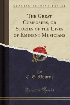 The great composers, or Stories of the lives of eminent musicians