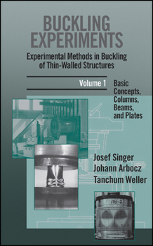Hardcover Buckling Experiments: Experimental Methods in Buckling of Thin-Walled Structures, Volume 1: Basic Concepts, Columns, Beams and Plates Book