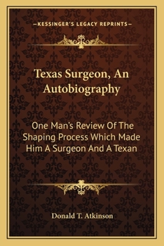 Paperback Texas Surgeon, An Autobiography: One Man's Review Of The Shaping Process Which Made Him A Surgeon And A Texan Book