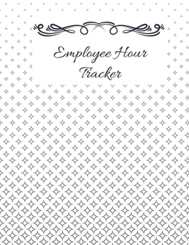 Paperback Employee Hour Tracker: Hourly log - work hours - Timesheets - 8.5" x 11" - 110 pages Book