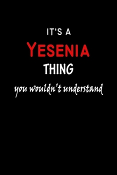 It's A  Yesenia  Thing You Wouldn't Understand: Yesenia  First Name Personalized Journal 6x9 Notebook, Wide Ruled (Lined) blank pages Funny  Cover for Girls and Women with Red White Text on Black