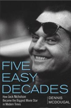 Hardcover Five Easy Decades: How Jack Nicholson Became the Biggest Movie Star in Modern Times Book