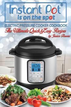 Paperback Instant Pot Is on the Spot: Electric Pressure Cooker Cookbook. the Ultimate Quick and Easy Recipes Book