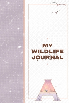 My Wildlife Journal A: Monogrammed Kids Nature Journal to Write In - Wild Life Creature Tracker for Scouts